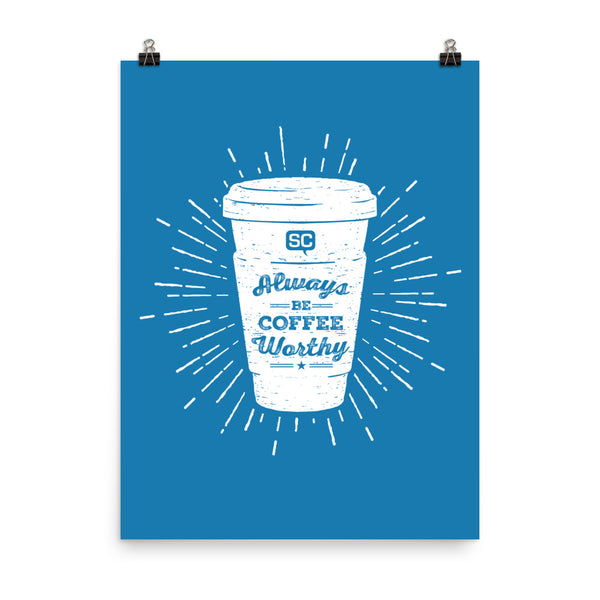 Always Be Coffee Worthy Poster