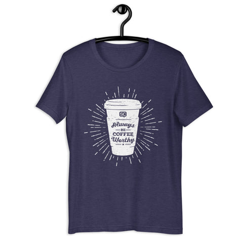 Always Be Coffee Worthy Unisex T-Shirt